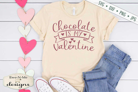 Chocolate Is My Valentine - Chocolate Lover - Heart - SVG SVG Ewe-N-Me Designs 