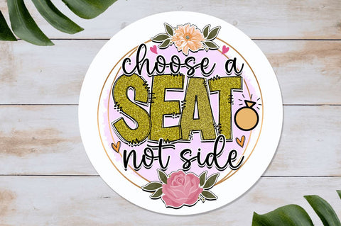 Choose a seat not side Sublimation PNG, Wedding Sublimation Design Sublimation Regulrcrative 