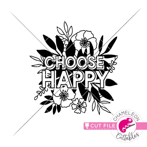 Choose Happy - Spring Flowers - SVG PNG DXF EPS JPEG SVG Chameleon Cuttables 