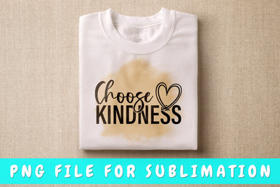 Choose Kindness PNG, Kindness Design For Sublimation Sublimation HappyDesignStudio 
