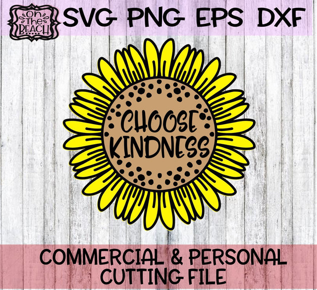 Choose Kindness - Sunflower - SVG PNG DXF EPS SVG On the Beach Boutique 
