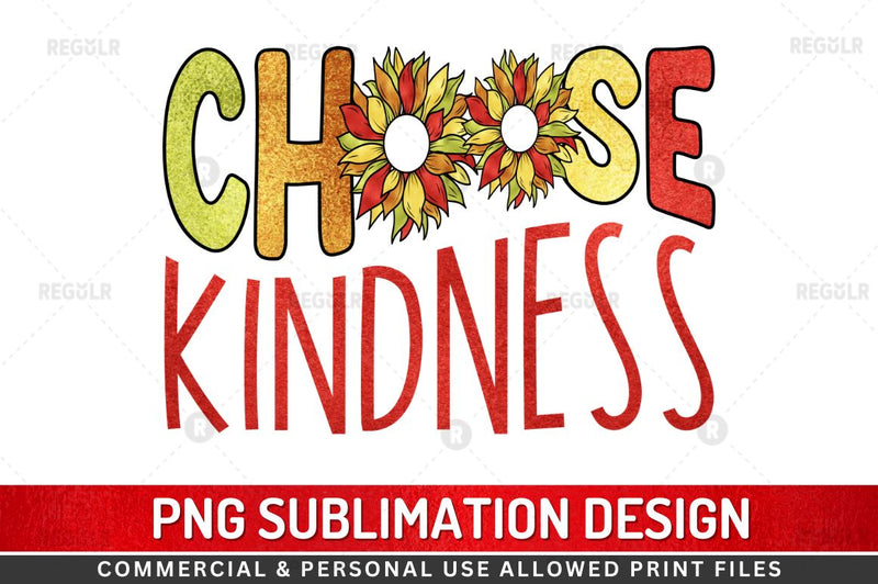 Choose kindness SVG Sublimation Regulrcrative 