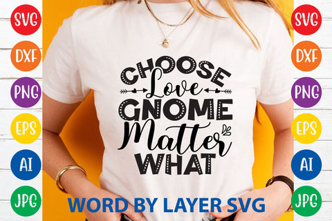 Choose Love Gnome Matter What, Gnome SVG Cut File SVG Rafiqul20606 