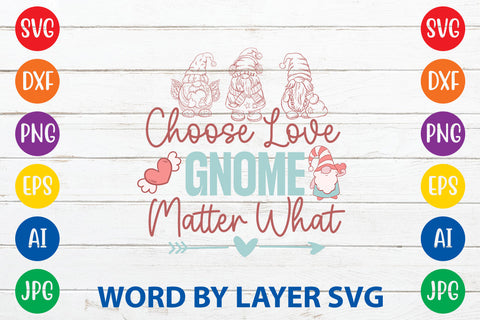 Choose Love Gnome Matter What, Gnome SVG Cut File SVG Rafiqul20606 