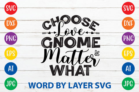 Choose Love Gnome Matter What, Gnome SVG Cut File SVG Rafiqul20606 