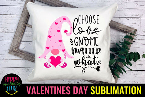 Choose Love Gnome Matter What Valentines Gnome Sublimation Sublimation Happy Printables Club 