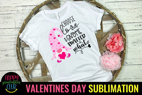 Choose Love Gnome Matter What Valentines Gnome Sublimation Sublimation Happy Printables Club 