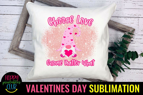 Choose Love Gnome Matter What Valentines Gnome Sublimation Sublimation Happy Printables Club 