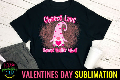 Choose Love Gnome Matter What Valentines Gnome Sublimation Sublimation Happy Printables Club 