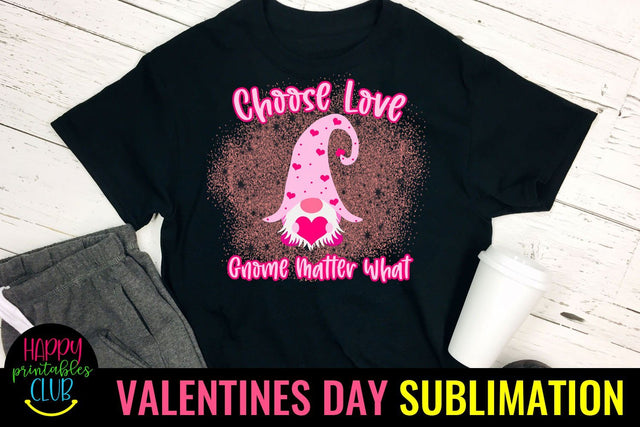 Choose Love Gnome Matter What Valentines Gnome Sublimation Sublimation Happy Printables Club 