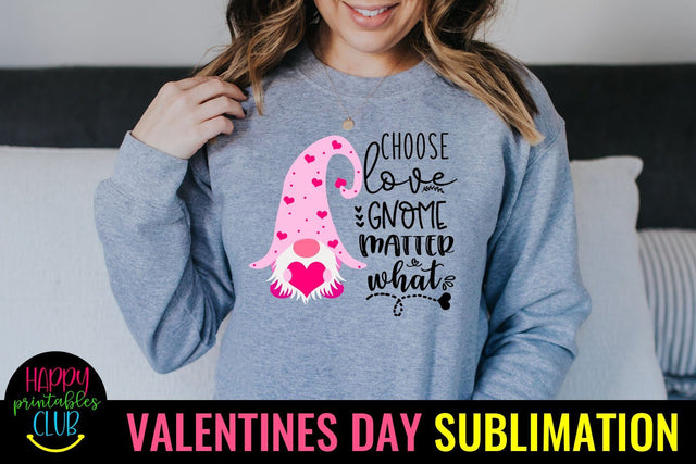Choose Love Gnome Matter What Valentines Gnome Sublimation Sublimation Happy Printables Club 