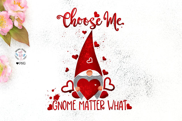 Choose me Gnome Matter What - Valentine's Sublimation PNG Sublimation Graphic House Design 