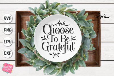 Choose To Be Grateful, Thanksgiving Saying, Giving Plate Svg Design SVG Craft Pixel Perfect 