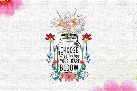 Choose What Makes Your Heart Bloom Sublimation Rupkotha 