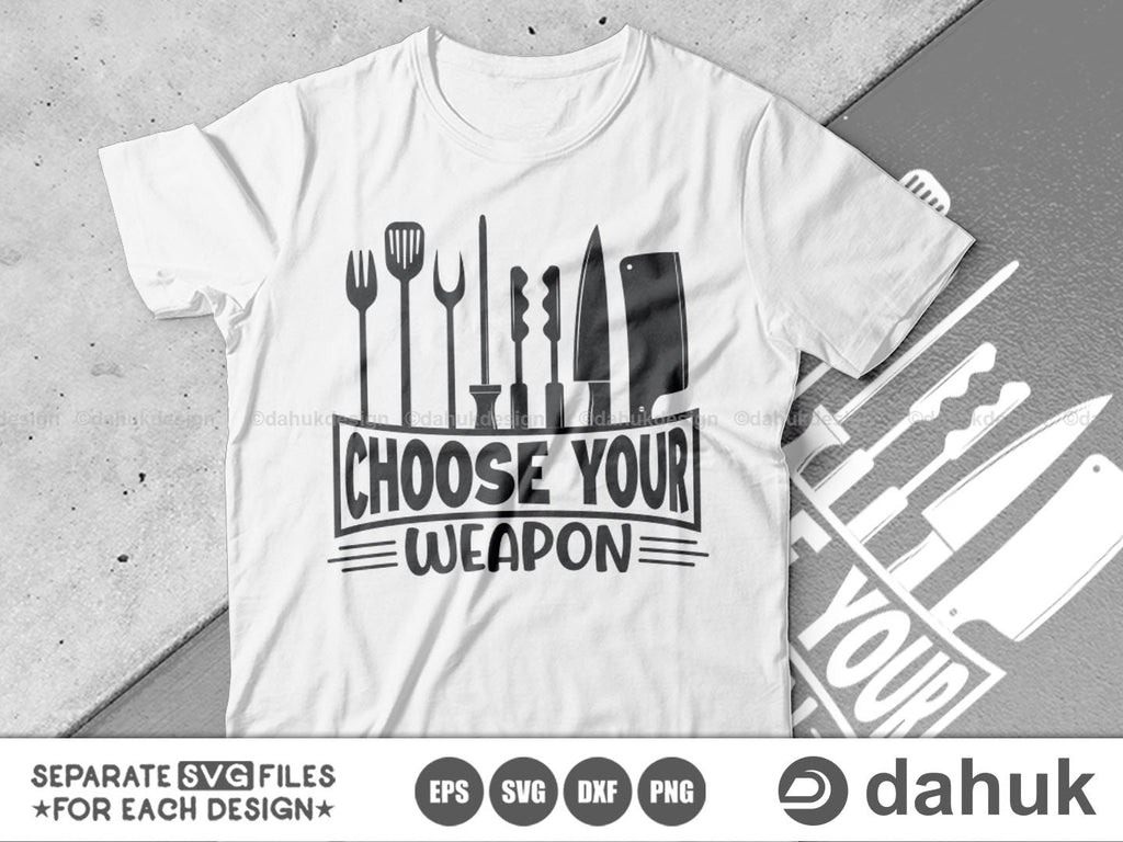 Choose Your Weapon BBQ SVG, Grilling Svg, BBQ svg, Grillers Svg, Grill ...