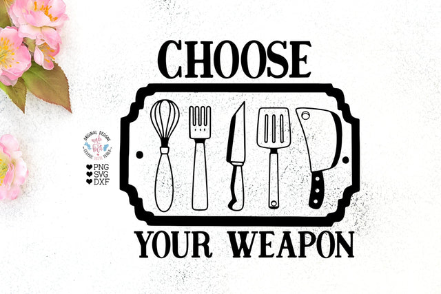 Choose Your Weapon Funny Kitchen svg SVG Graphic House Design 