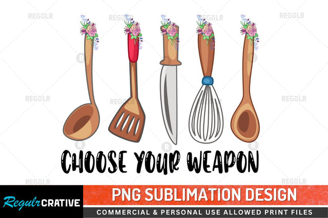 Choose your weapon Sublimation PNG Sublimation Regulrcrative 