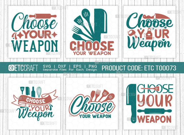 Choose Your Weapon SVG Bundle | Weapon Svg | Cooking Mom Svg | Kitchen Elements Svg | Kitchen Quotes | ETC T00073 SVG ETC Craft 