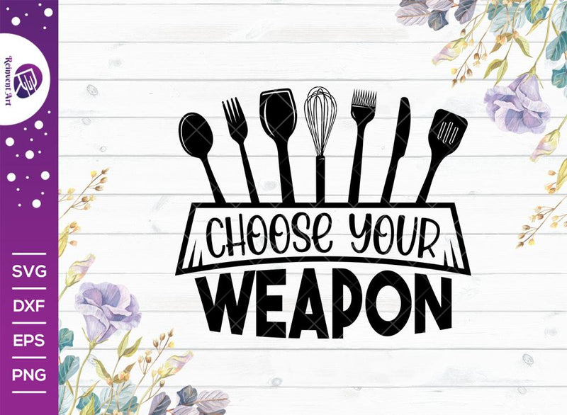 Choose Your Weapon SVG Cut File | Kitchen Decoration SVG | Tshirt Design | Quote Design Svg SVG Reinvent Art 