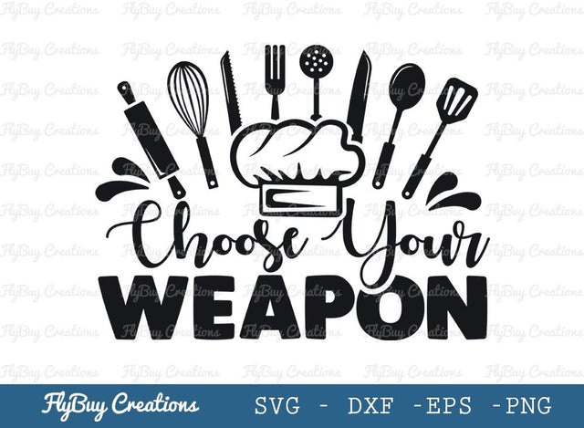 Choose Your Weapon Svg Cut File, Kitchen Svg, Kitchen Decoration Svg, Weapon Svg, Tshirt Design, SVG ETC Craft 