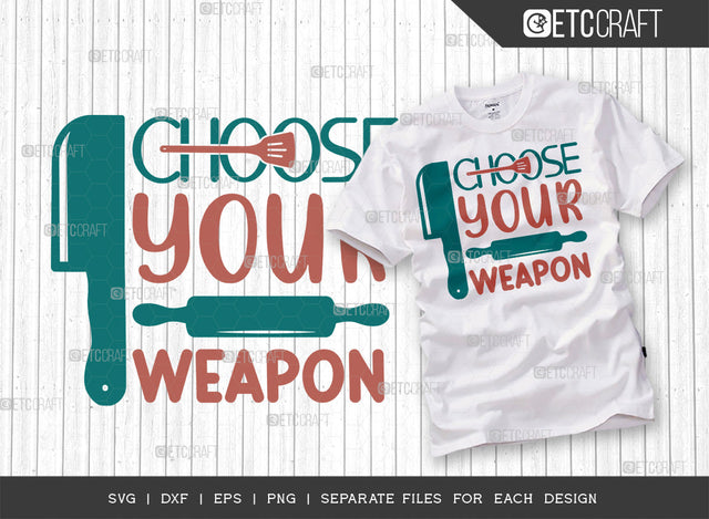 Choose Your Weapon SVG Cut File | Weapon Svg | Cooking Mom Svg | Kitchen Elements Svg | Kitchen Quotes | ETC T00073 SVG ETC Craft 