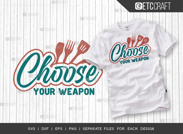 Choose Your Weapon SVG Cut File | Weapon Svg | Cooking Mom Svg | Kitchen Elements Svg | Kitchen Quotes | ETC T00073 SVG ETC Craft 