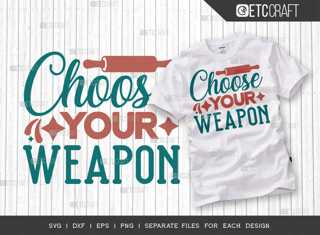 Choose Your Weapon SVG Cut File | Weapon Svg | Cooking Mom Svg | Kitchen Elements Svg | Kitchen Quotes | ETC T00073 SVG ETC Craft 