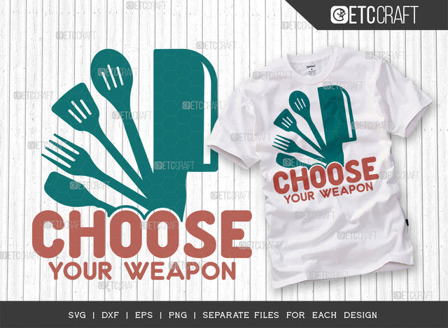 Choose Your Weapon SVG Cut File | Weapon Svg | Cooking Mom Svg | Kitchen Elements Svg | Kitchen Quotes | ETC T00073 SVG ETC Craft 