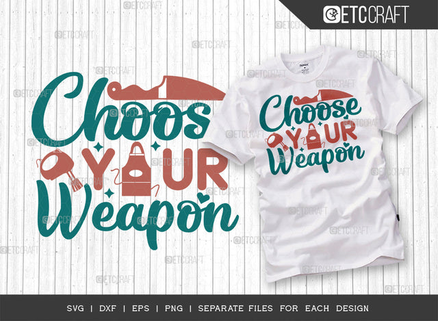 Choose Your Weapon SVG Cut File | Weapon Svg | Cooking Mom Svg | Kitchen Elements Svg | Kitchen Quotes | ETC T00073 SVG ETC Craft 