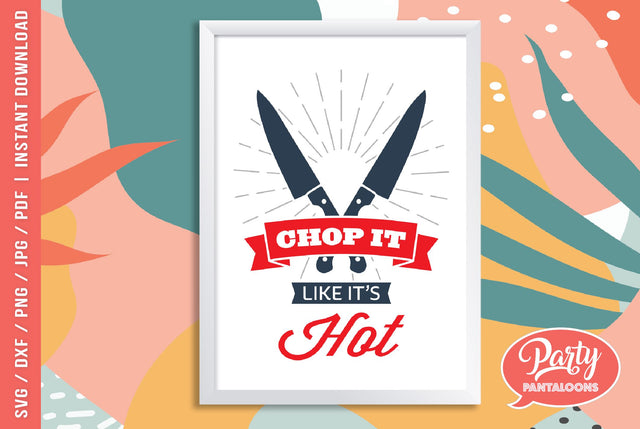 CHOP IT LIKE IT’S HOT | funny kitchen sign SVG SVG Partypantaloons 