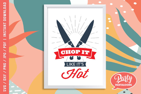 CHOP IT LIKE IT’S HOT | funny kitchen sign SVG SVG Partypantaloons 