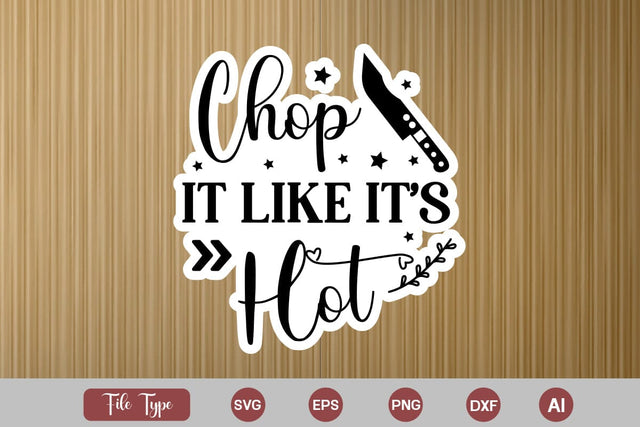 Chop It Like It's Hot SVG Cut File, Kitchen Sticker SVG Design, KitchenSVG Design, SVGsQuotes and Sayings,Food & Drink,On Sale, Print & Cut SVG DesignPlante 503 