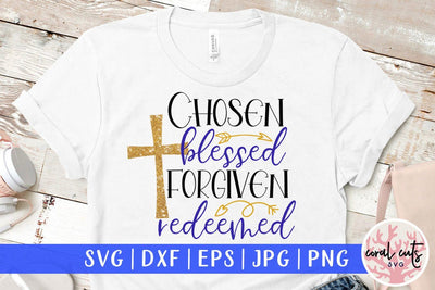 Chosen blessed forgiven redeemed – Easter SVG EPS DXF PNG Cutting Files SVG CoralCutsSVG 