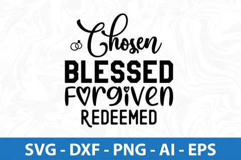 Chosen Blessed Forgiven Redeemed svg SVG orpitasn 