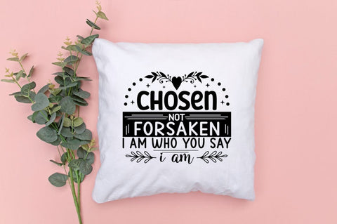 Chosen not forsaken i am who you say i am SVG SVG DESIGNISTIC 