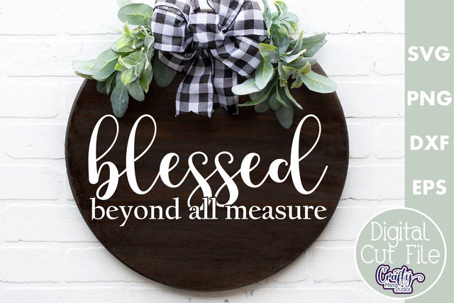 Christian Farmhouse Round Sign, Blessed Beyond Measure Svg SVG Crafty Mama Studios 