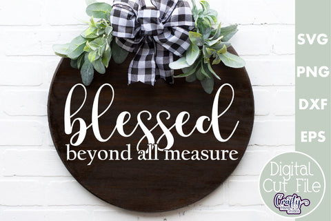 Christian Farmhouse Round Sign, Blessed Beyond Measure Svg SVG Crafty Mama Studios 