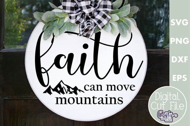 Christian Farmhouse Round Sign, Faith Can Move Mountains Svg SVG Crafty Mama Studios 