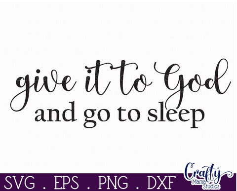 Christian Farmhouse Round Sign, Give It To God Go To Sleep SVG Crafty Mama Studios 