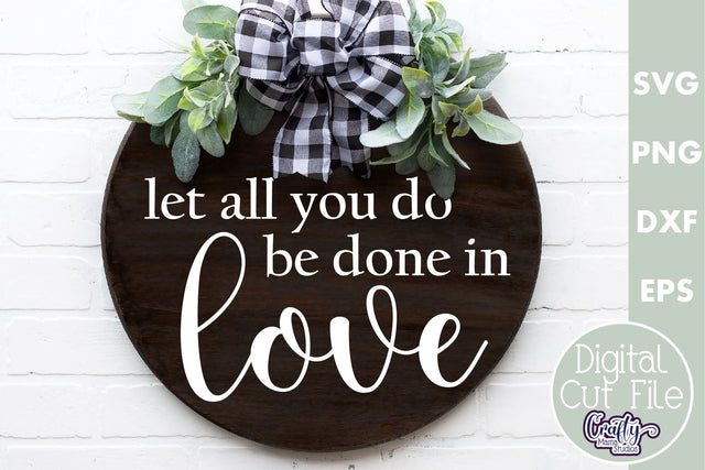 Christian Farmhouse Round Sign, Let All You Do Done In Love SVG Crafty Mama Studios 