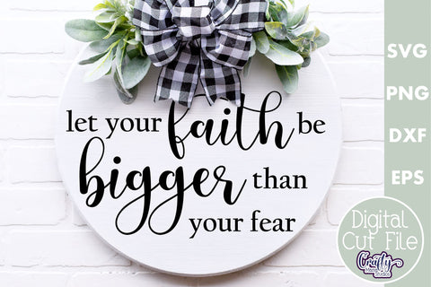 Christian Farmhouse Round Sign, Let Your Faith Be Bigger Svg SVG Crafty Mama Studios 