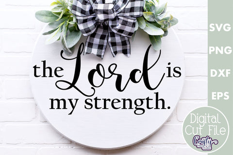 Christian Farmhouse Round Sign, The Lord Is My Strength Svg SVG Crafty Mama Studios 