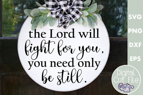 Christian Farmhouse Round Sign, The Lord Will Fight Svg SVG Crafty Mama Studios 
