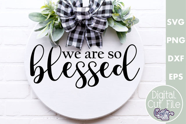 Christian Farmhouse Round Sign, We Are So Blessed Svg File SVG Crafty Mama Studios 