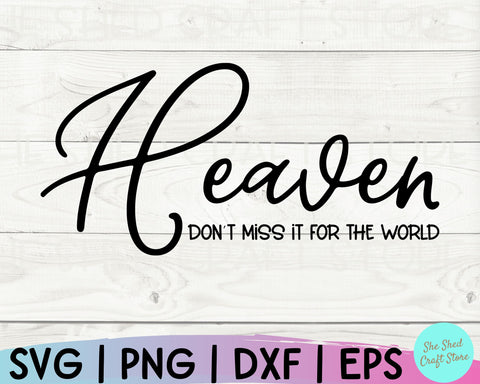 Christian Quotes Svg, Heaven Don't Miss It For The World, Scripture Svg, Christian PNG SVG She Shed Craft Store 