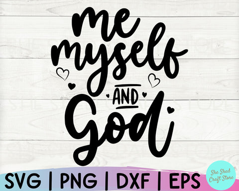 Christian Quotes Svg, Me Myself and God Svg, Christian PNG, Mom Svg Sayings, Religious Svg SVG She Shed Craft Store 