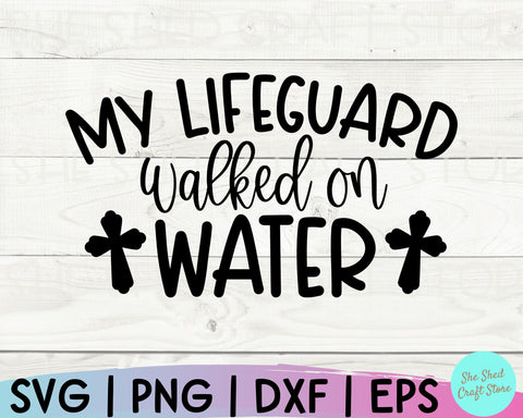 Christian Quotes Svg, My Lifeguard Walked on Water Svg, Scripture Svg, Christian PNG, Faith Svg SVG She Shed Craft Store 