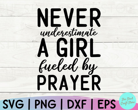 Christian Quotes Svg, Never Underestimate A Girl Fueled By Prayer, Christian Png, Faith Svg SVG She Shed Craft Store 