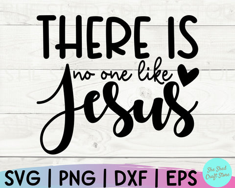 Christian Quotes Svg, There Is No One Like Jesus Svg, Scripture Svg, Christian PNG, Jesus Svg SVG She Shed Craft Store 