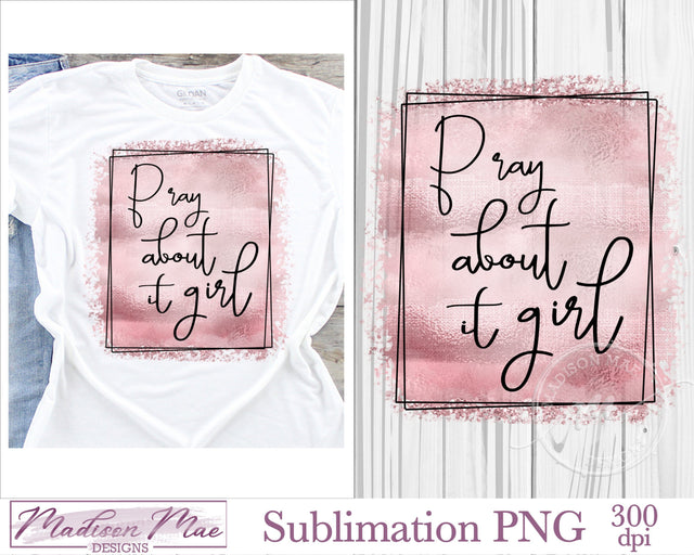 Christian Sublimation Design - Pray About It Girl Sublimation Madison Mae Designs 